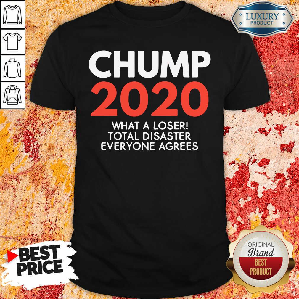 Happy Chump 2020 What A Loser Total Disaster Everyone Agrees Election Shirt