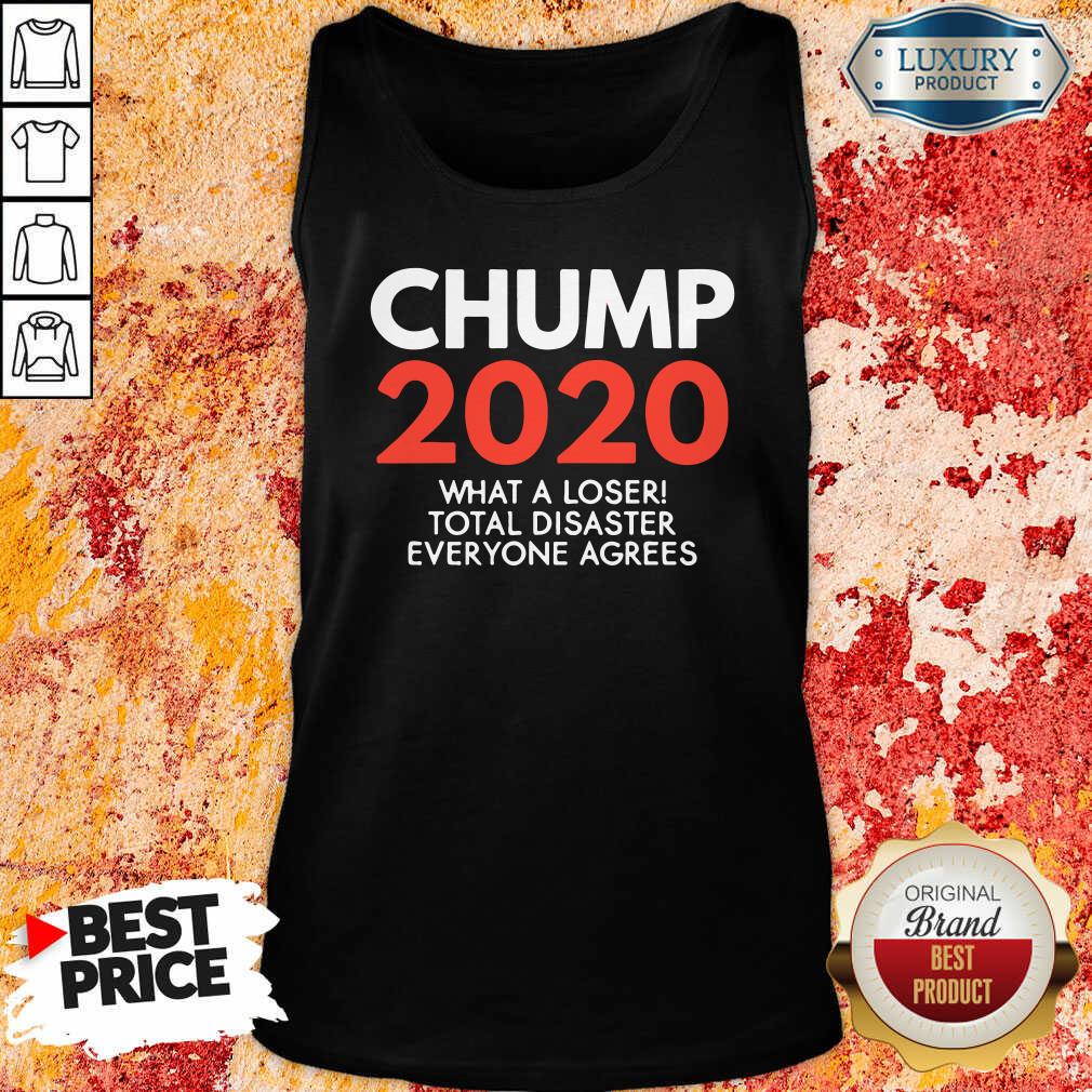 Happy Chump 2020 What A Loser Total Disaster Everyone Agrees Election Shirt