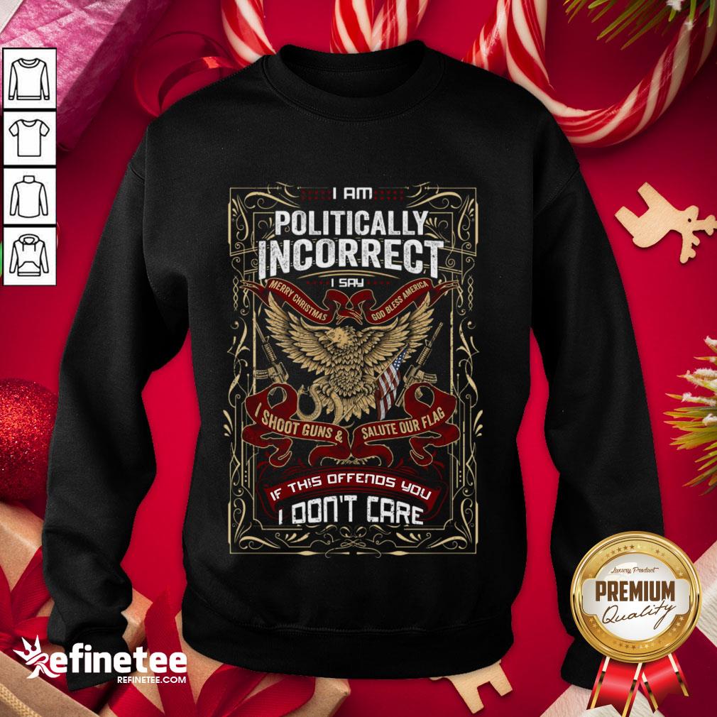 Happy I Am Politically Incorrect I Say Merry Christmas Shirt