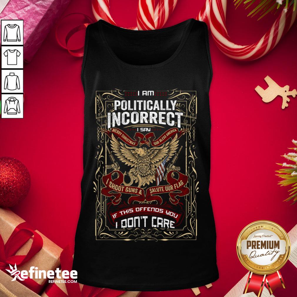 Happy I Am Politically Incorrect I Say Merry Christmas Shirt