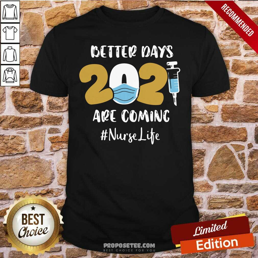 Happy Nurse Better Days 2021 Are Coming Nurse Life Shirt