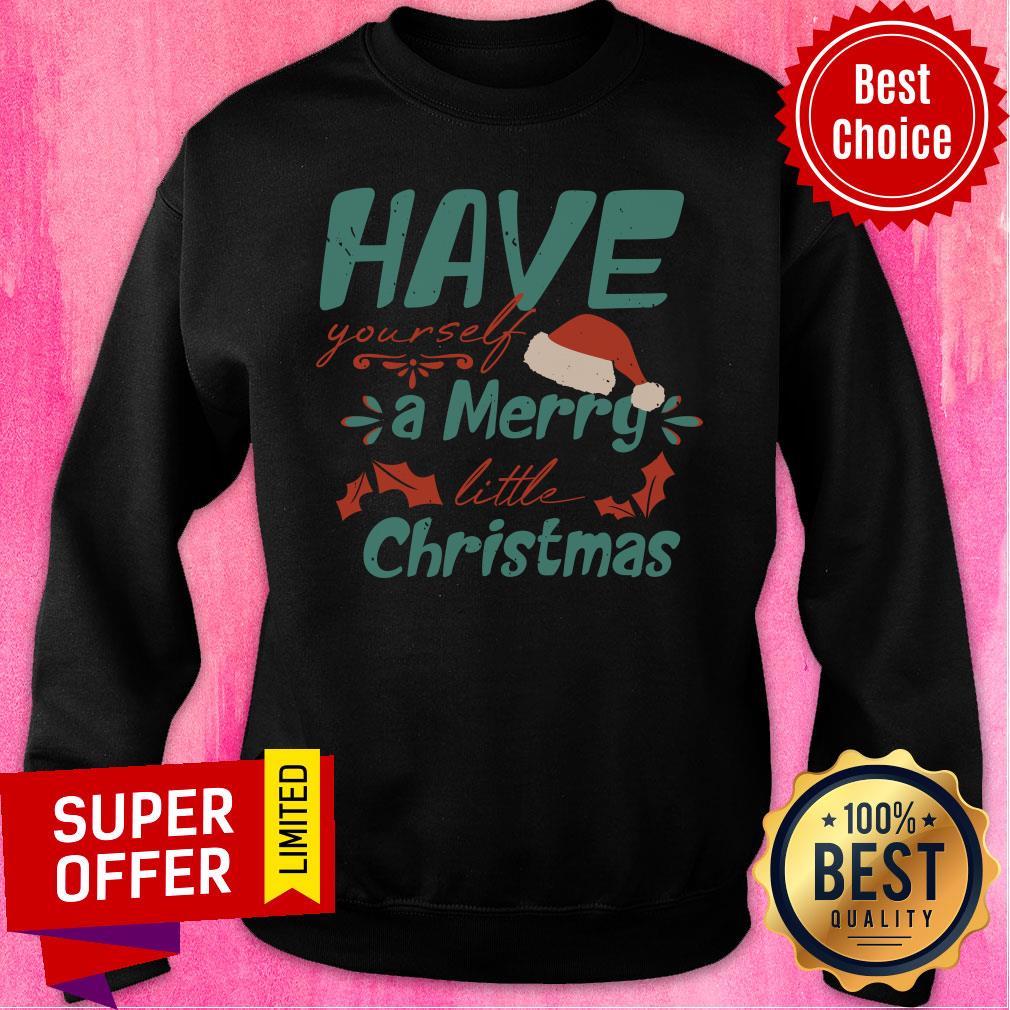 Hat Christmas Have Yourself A Merry Little Christmas Shirt