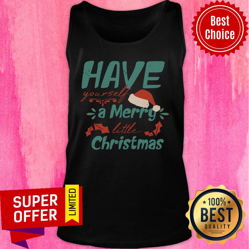 Hat Christmas Have Yourself A Merry Little Christmas Shirt