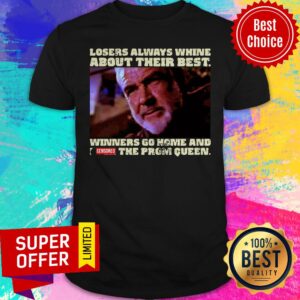 Losers Always Whine About Their Best Winners Go Home And Censored The Prom Queen Shirt