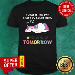 Lazy Unicorn Today Is The Day I'll Do Everything Tomorrow Shirt