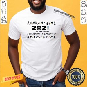 Good January Girl 2021 The One Where I Celebrate My Birthday In Quarantine Shirt