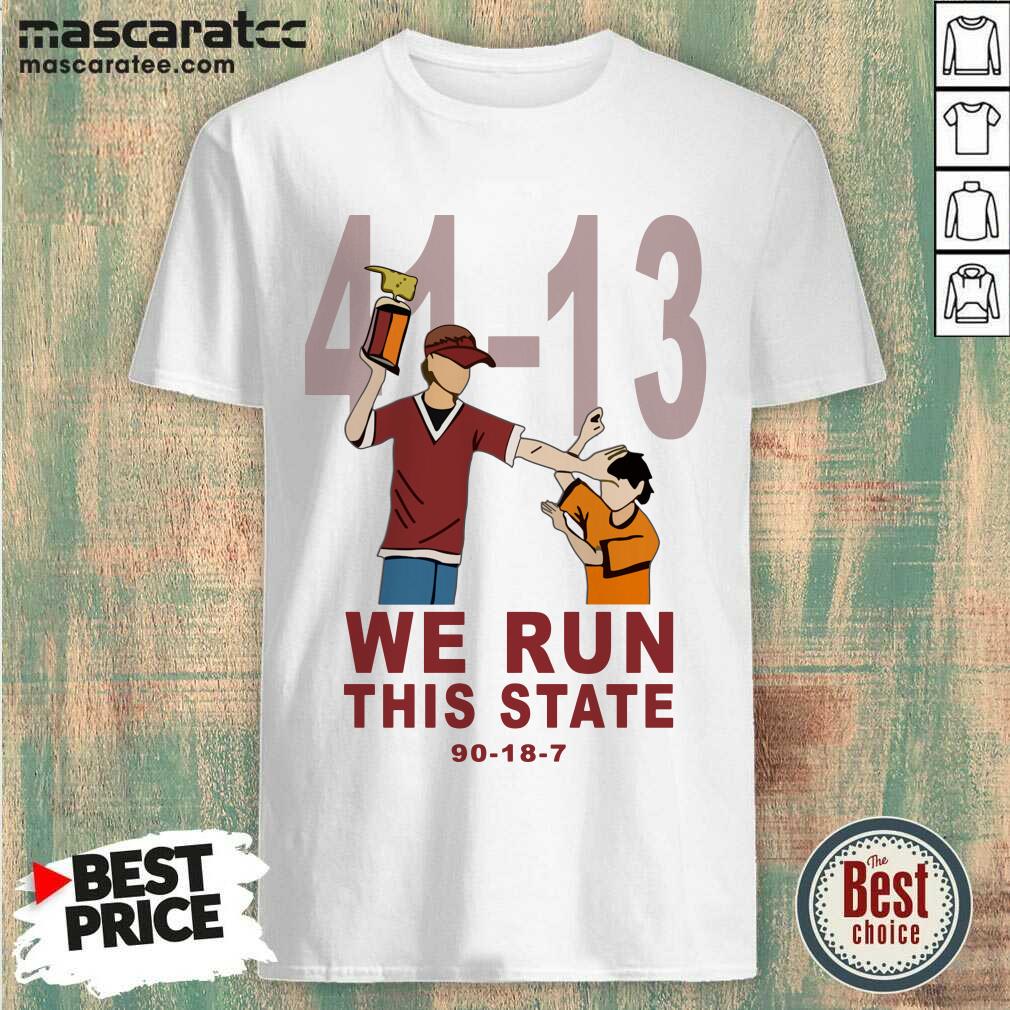 Hot 41-13 We Run This State 90-18-7 Shirt