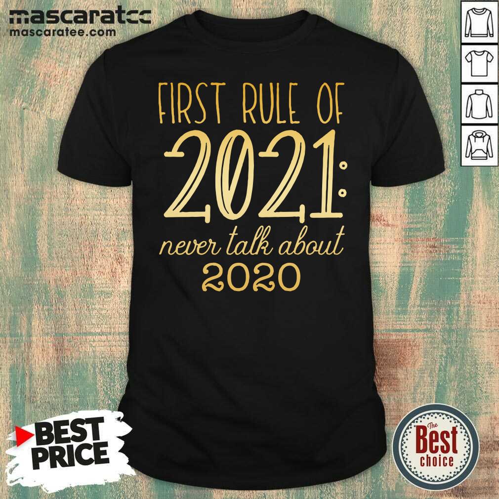 Hot First Rule Of 2021 Never Talk About 2020 Shirt