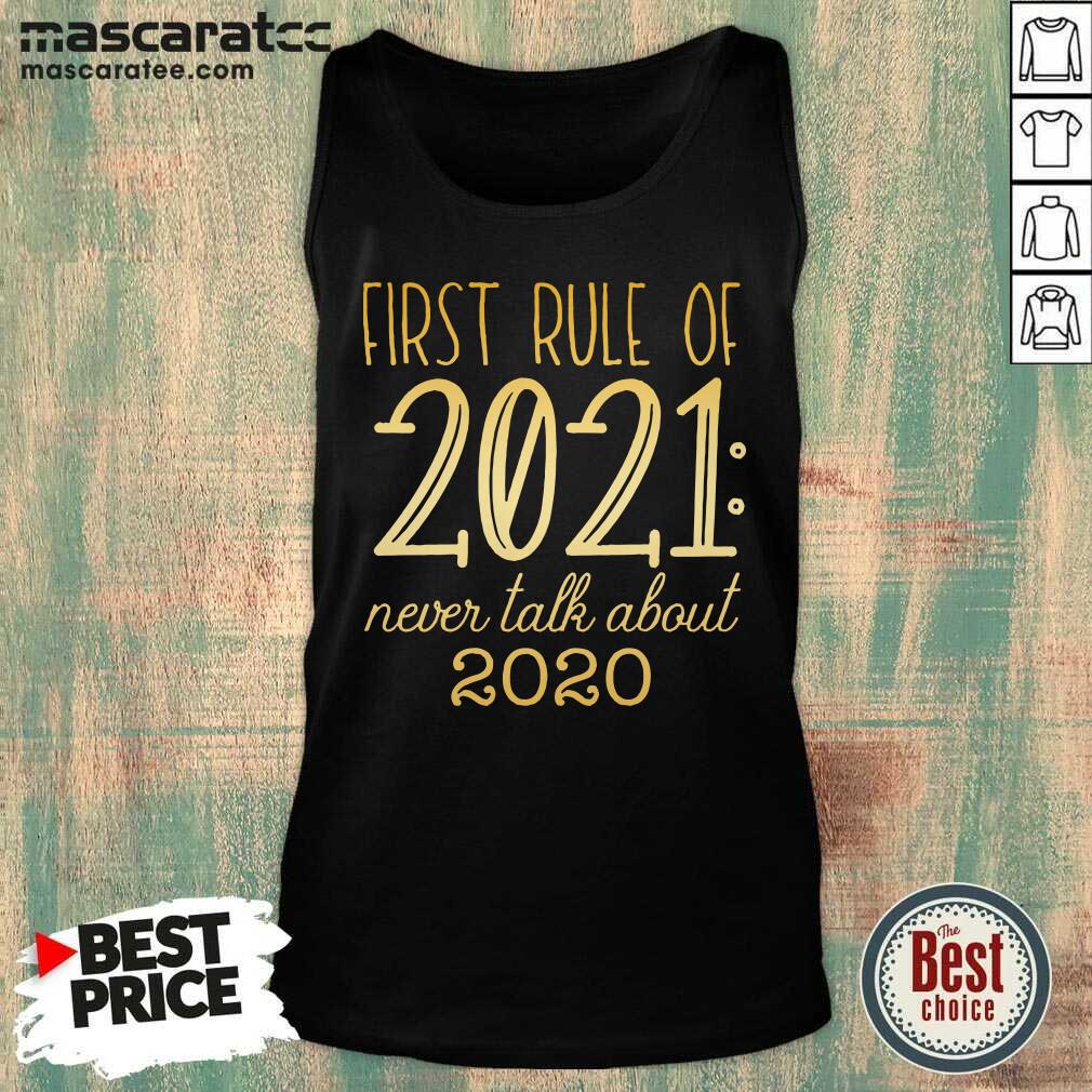 Hot First Rule Of 2021 Never Talk About 2020 Shirt