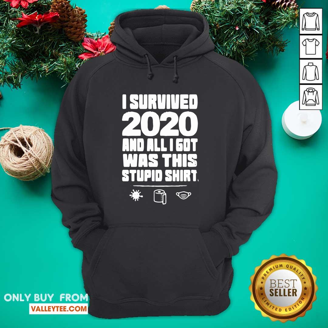 Hot I Survived 2020 And All I Got Was This Stupid Shirt