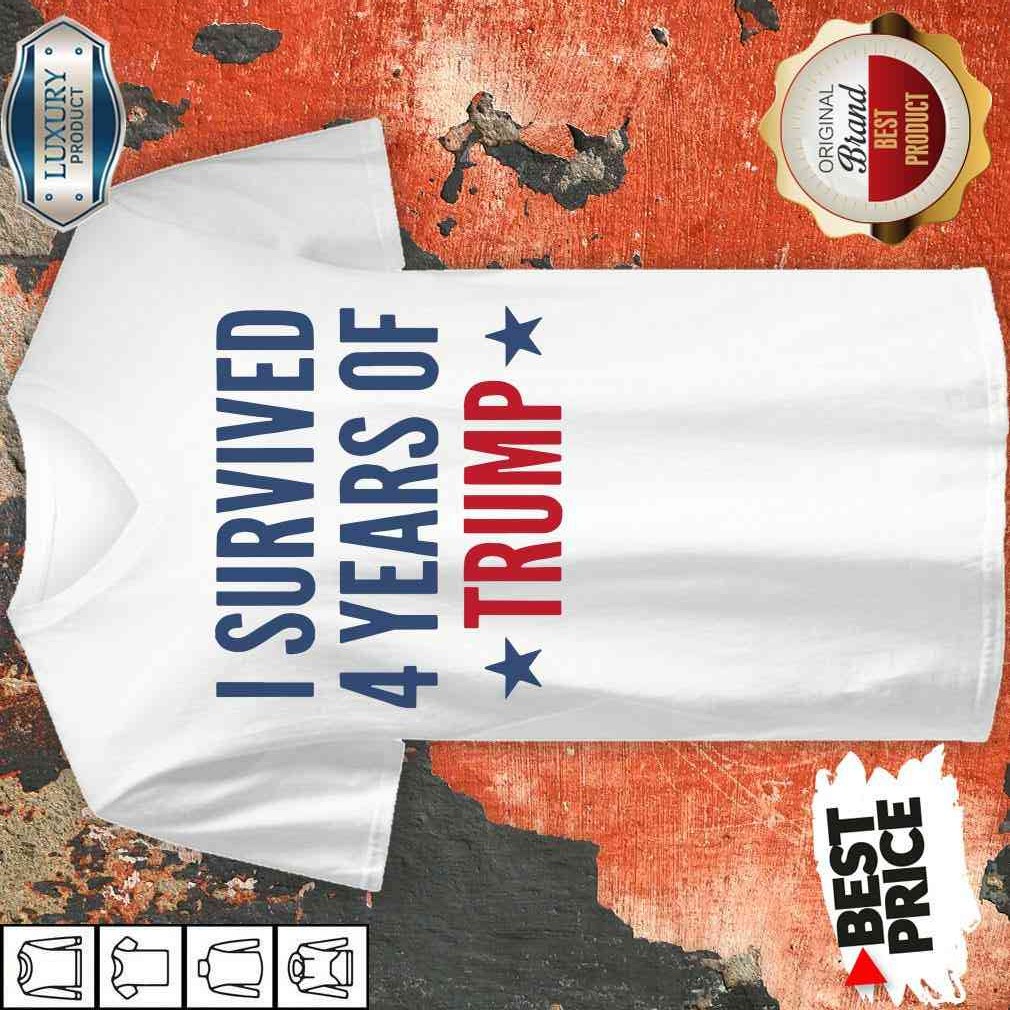 I Survived 4 Years Of Trump Shirt