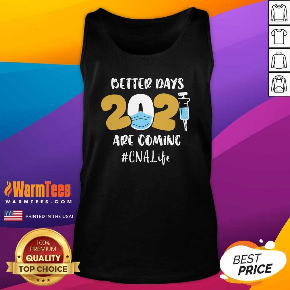 Hot Nurse Better Days 2021 Are Coming CNA Life Shirt