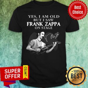 Premium Yes I Am Old But I Saw Frank Zappa On Stage Signature Shirt