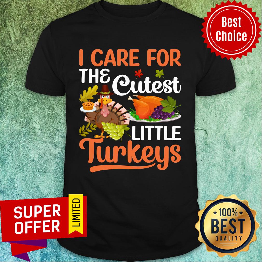 I Care For The Cutes Little Turkeys Shirt
