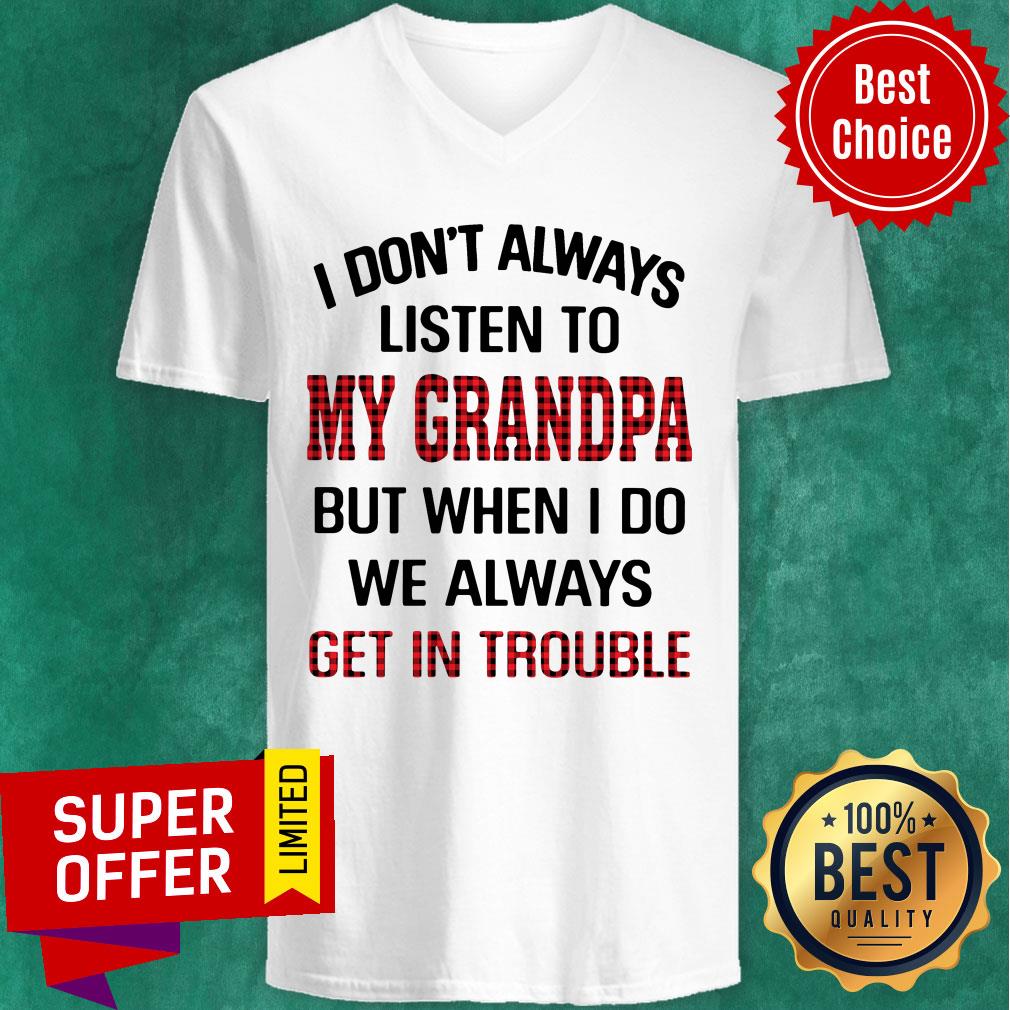 I Don't Always Listen To My Grandpa But When I Do We Always Get Introuble Shirt