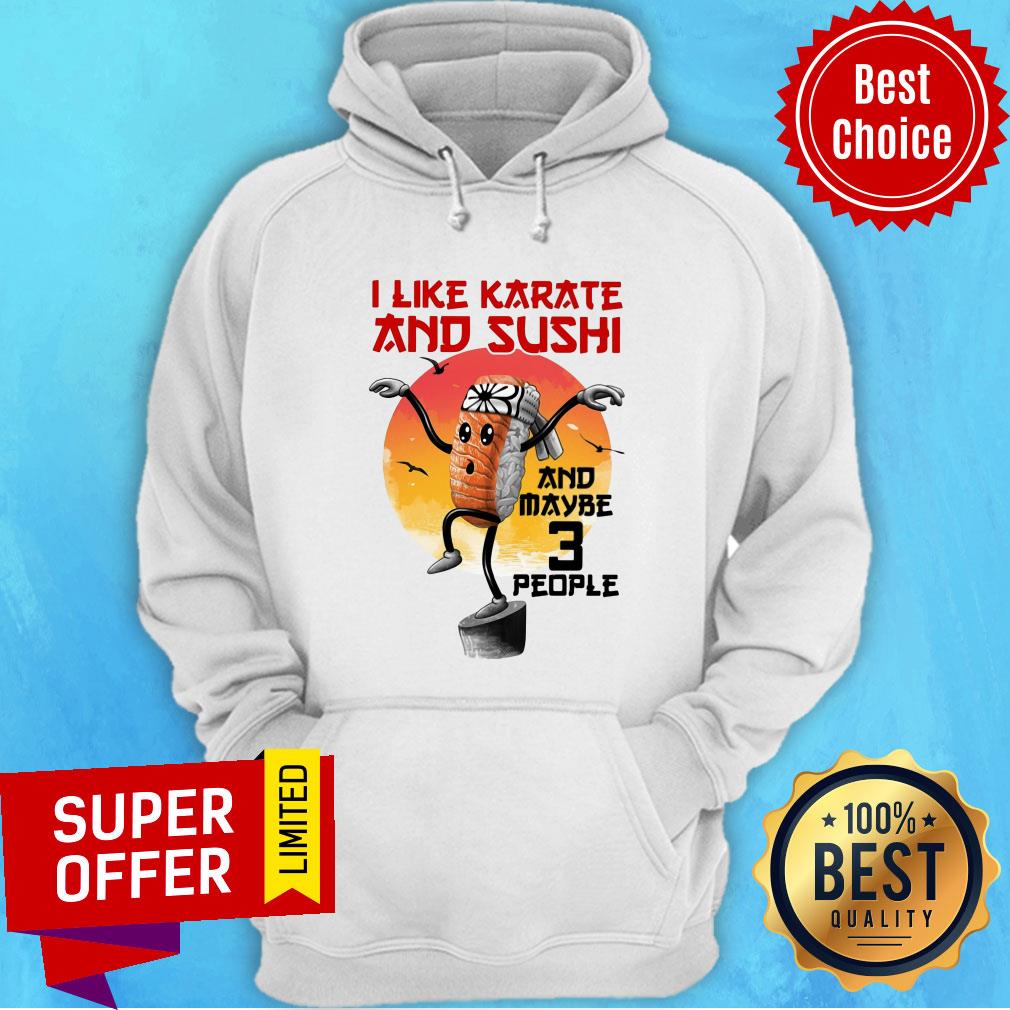I Like Karate And Sushi And Maybe 3 People Shirt