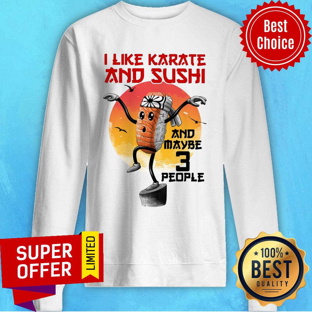 I Like Karate And Sushi And Maybe 3 People Shirt