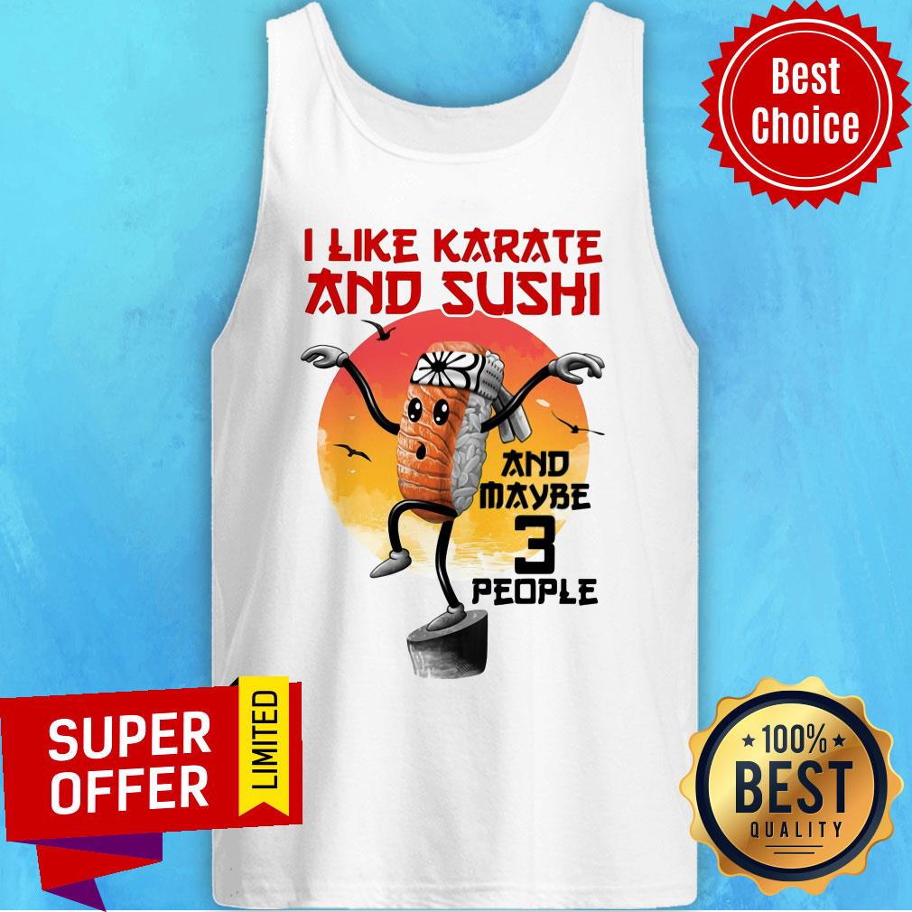 I Like Karate And Sushi And Maybe 3 People Shirt