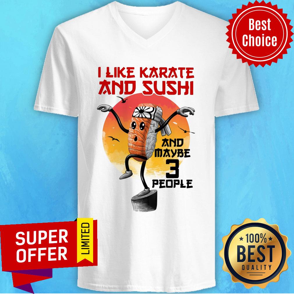 I Like Karate And Sushi And Maybe 3 People Shirt
