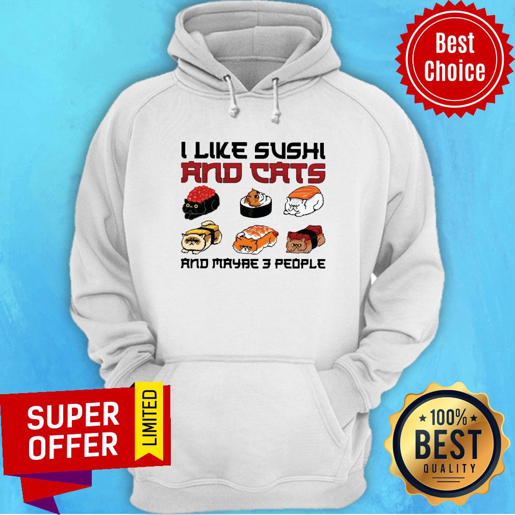 I Like Sushi And Cats And Maybe 3 People Shirt