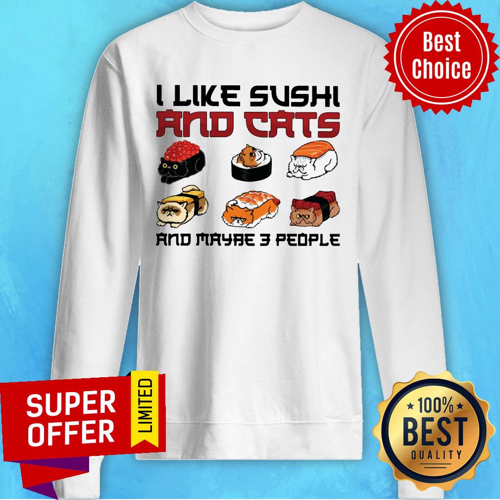 I Like Sushi And Cats And Maybe 3 People Shirt