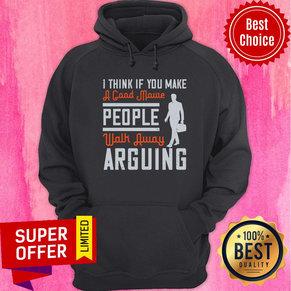 I Think If You Make A Good Movie People Walk Away Arguing Shirt