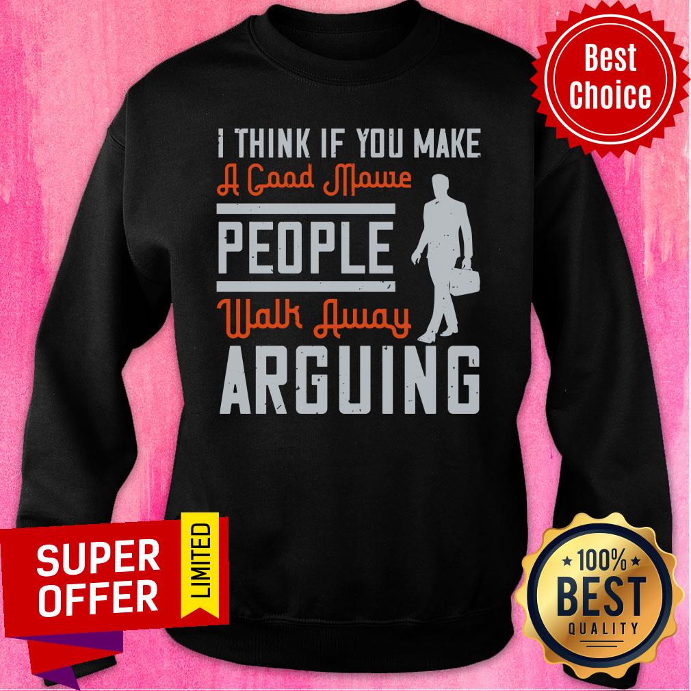 I Think If You Make A Good Movie People Walk Away Arguing Shirt