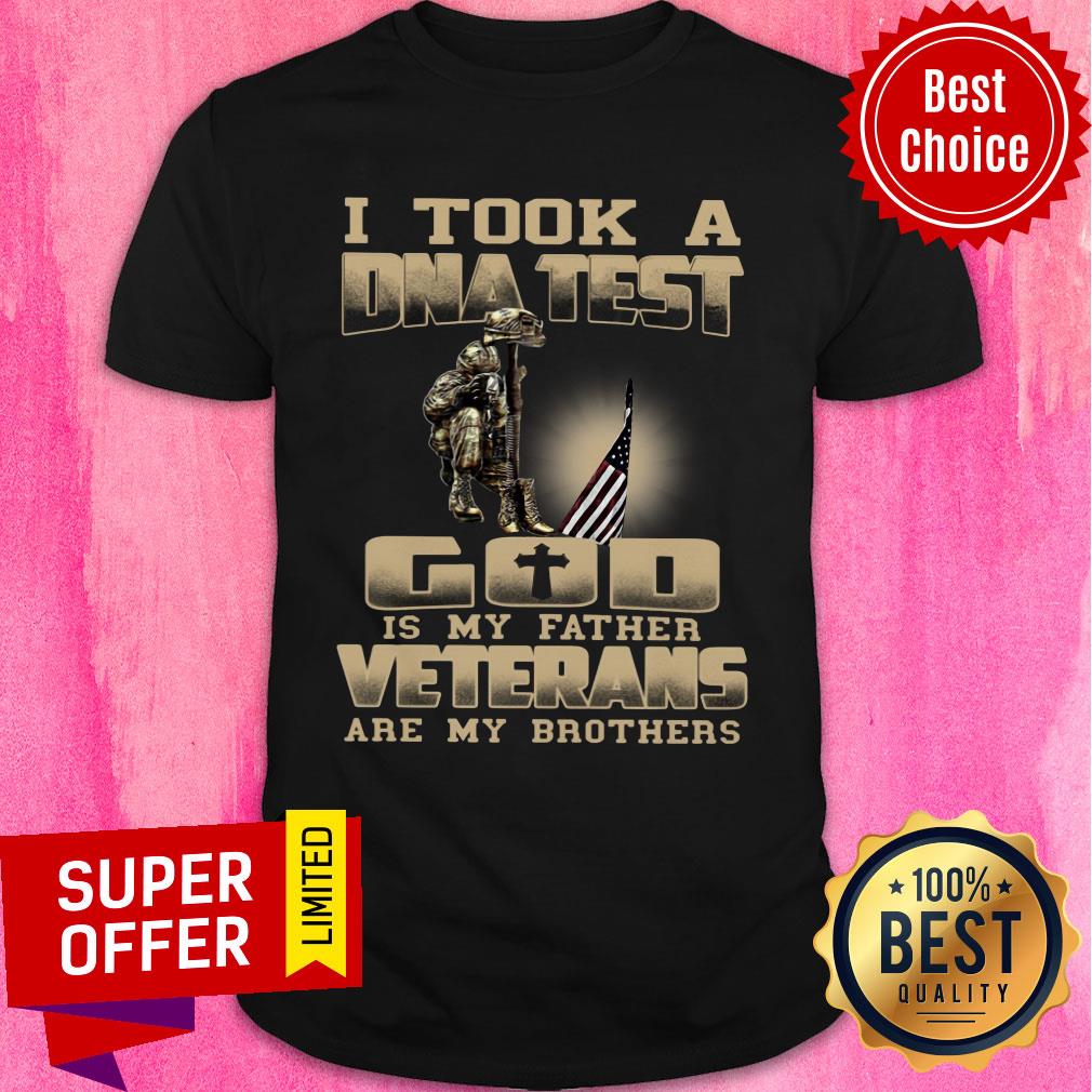 I Took A DNA Test God Is My Father Veterans Are My Brothers Shirt