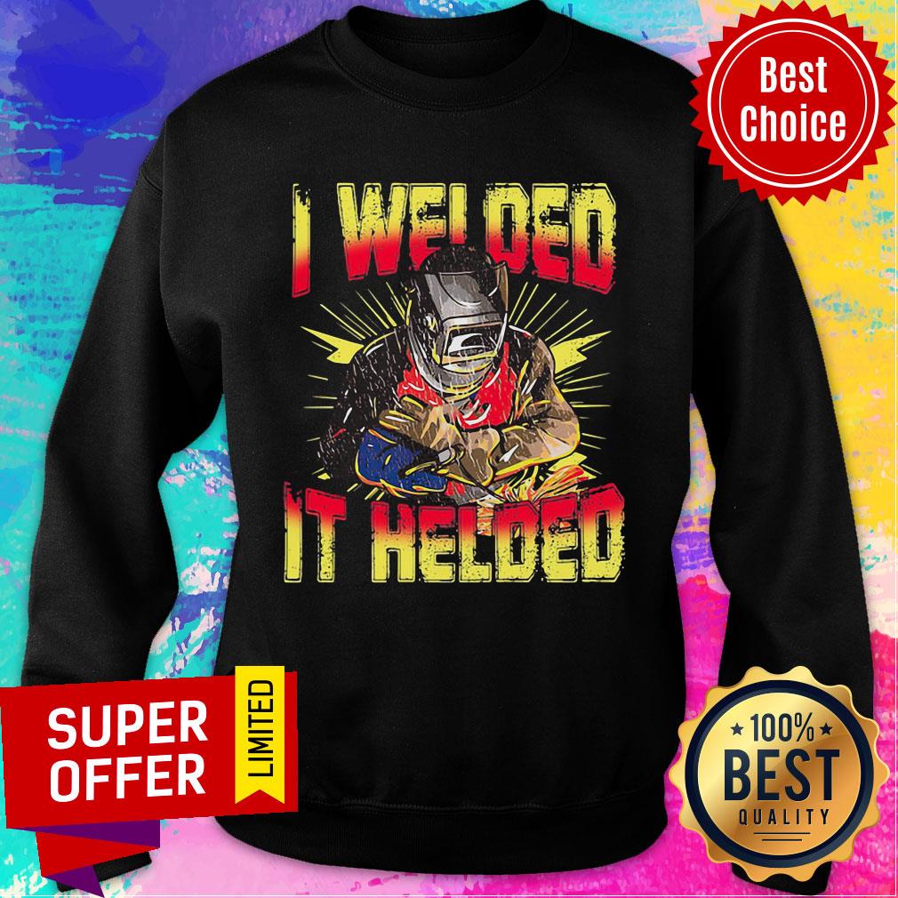 I Welded It Helded Welder Grateful Shirt