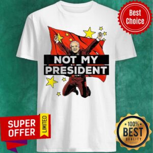 Top Joe Biden Is Not My President But For China Shirt