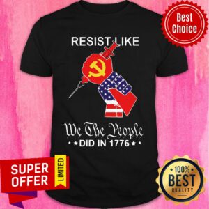 Resist Like We The People Did In 1776 American Flag Shirt