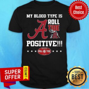 Top My Blood Type Is Roll Tide Positive Shirt