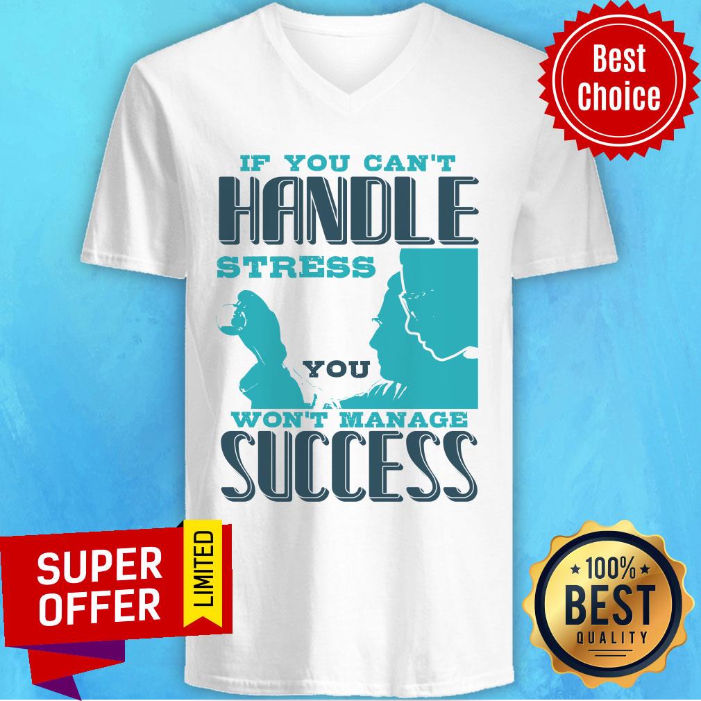 If You Can't Handle Won't Manage Success Shirt