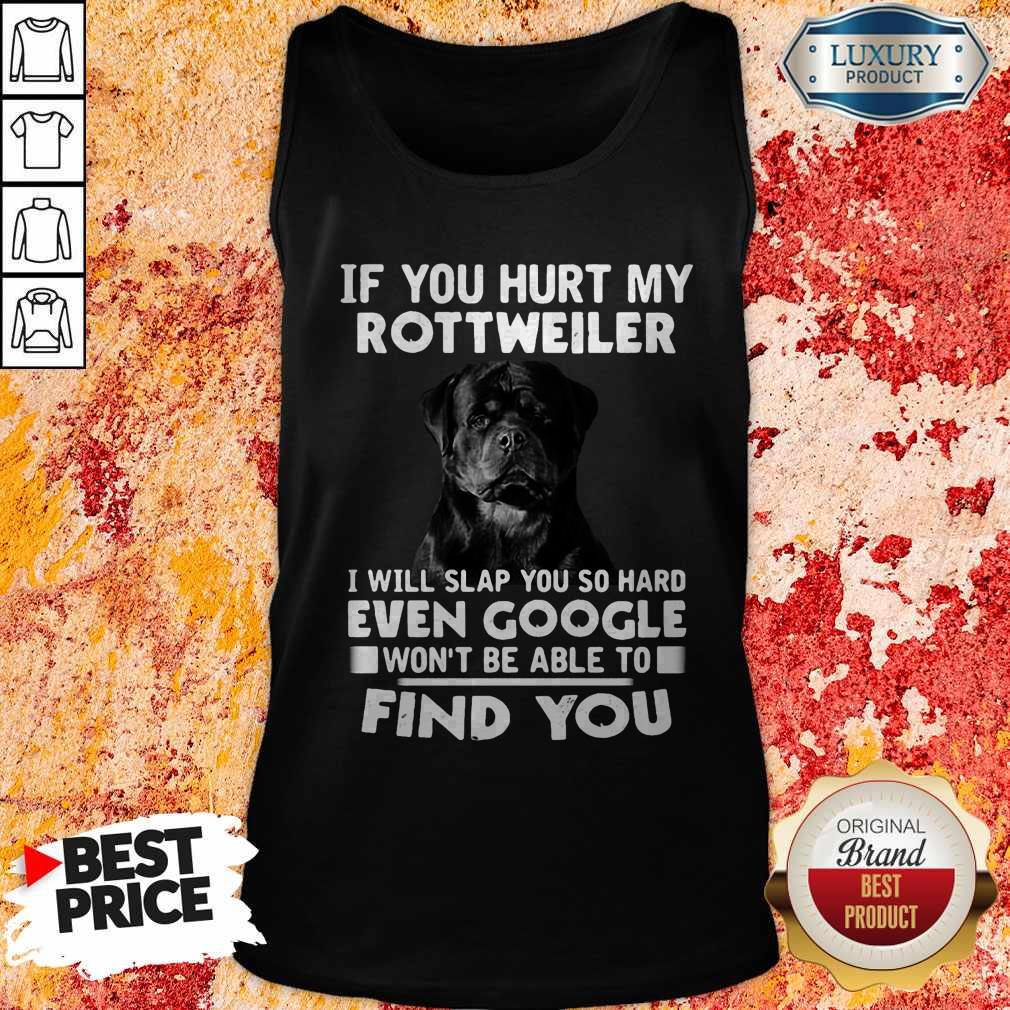 if-you-hurt-my-rottweiler-i-will-slap-you-so-hard-even-google-wont-be-able-to-find-you-tank-top.jpg