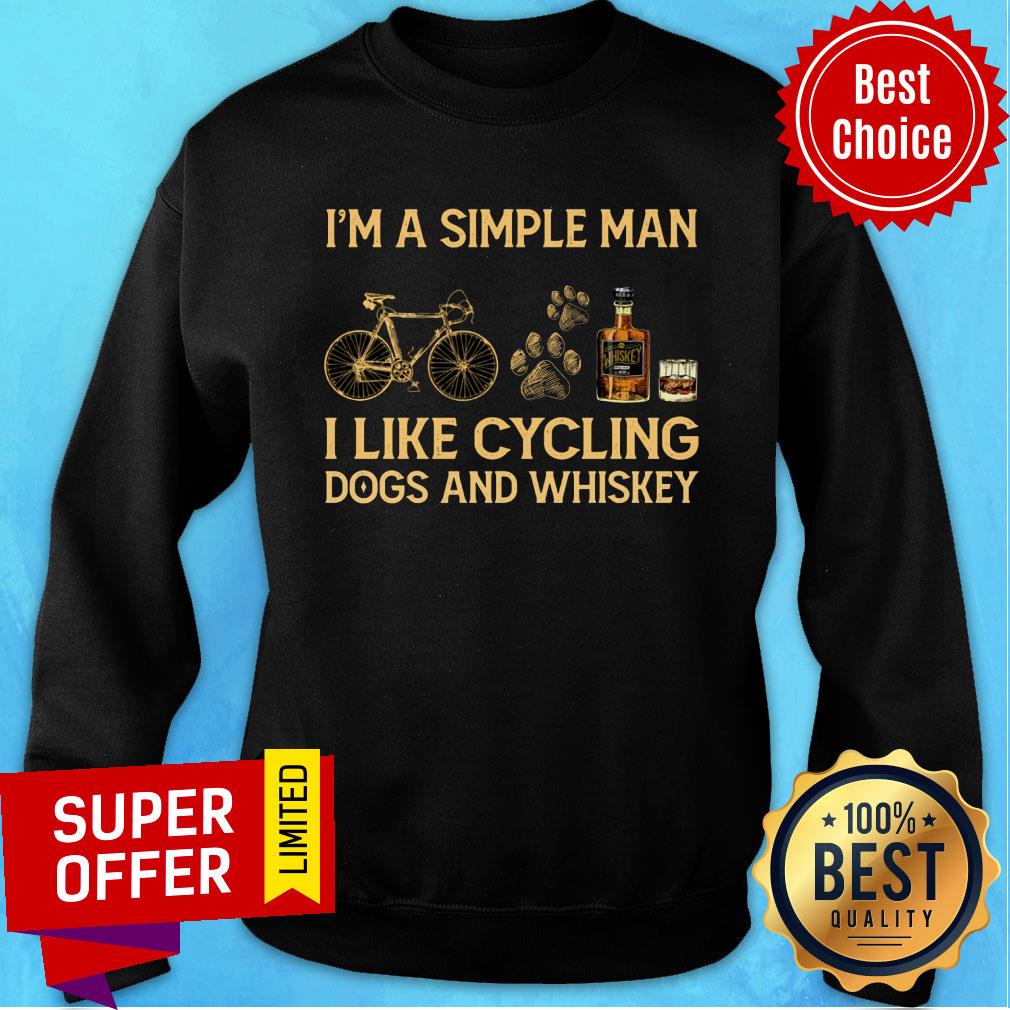 I'm A Simple Man I Like Cycling Dogs And Whiskey Shirt