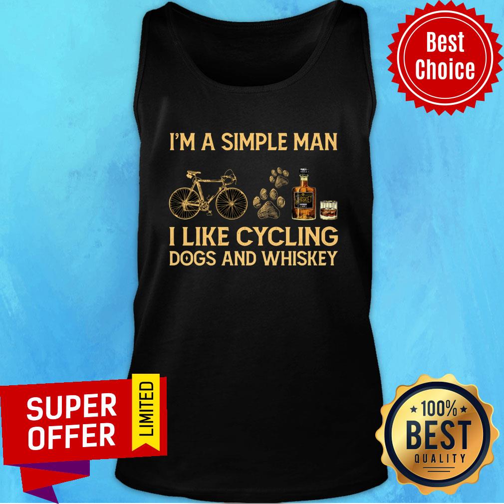 I'm A Simple Man I Like Cycling Dogs And Whiskey Shirt