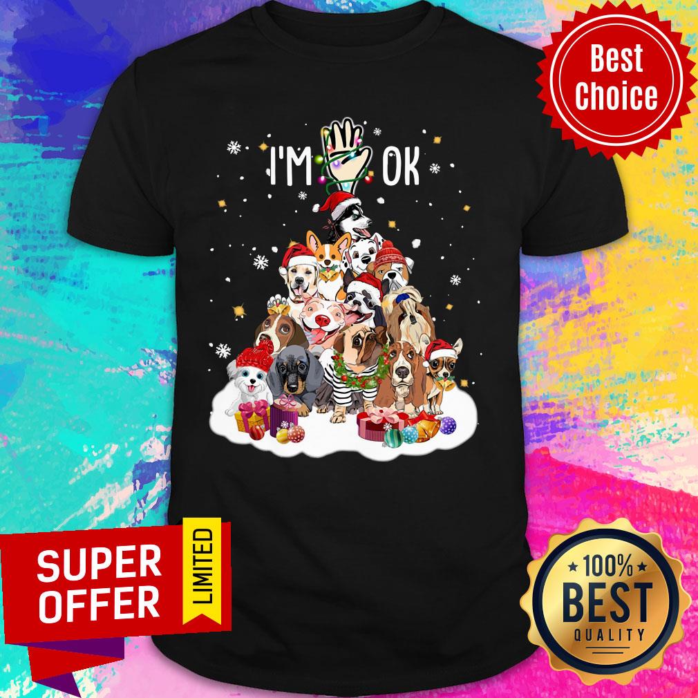 I'm OK Xmas Types Of Dogs Shirt