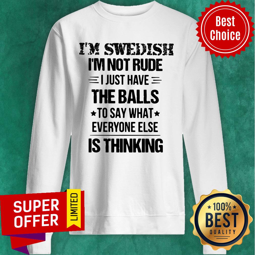 I'm Swedish I'm Not Rude I Just Have The Balls Is Thinking Shirt