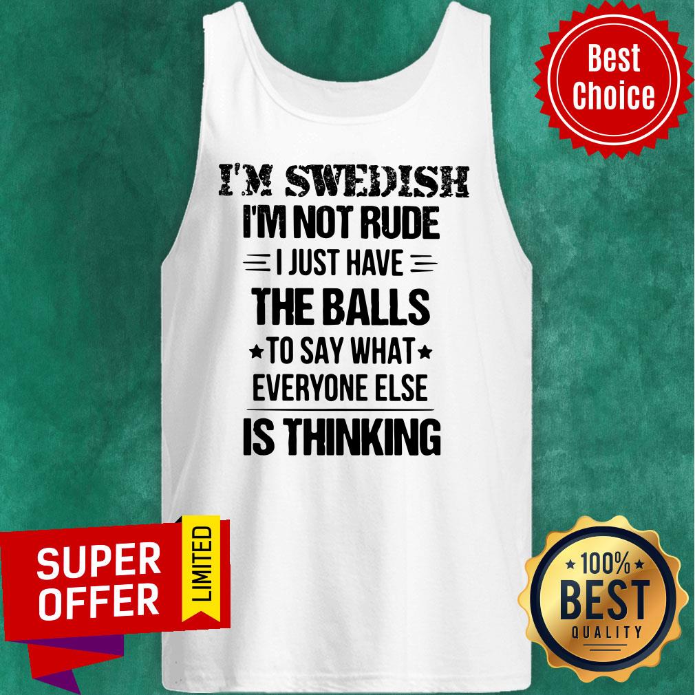 I'm Swedish I'm Not Rude I Just Have The Balls Is Thinking Shirt