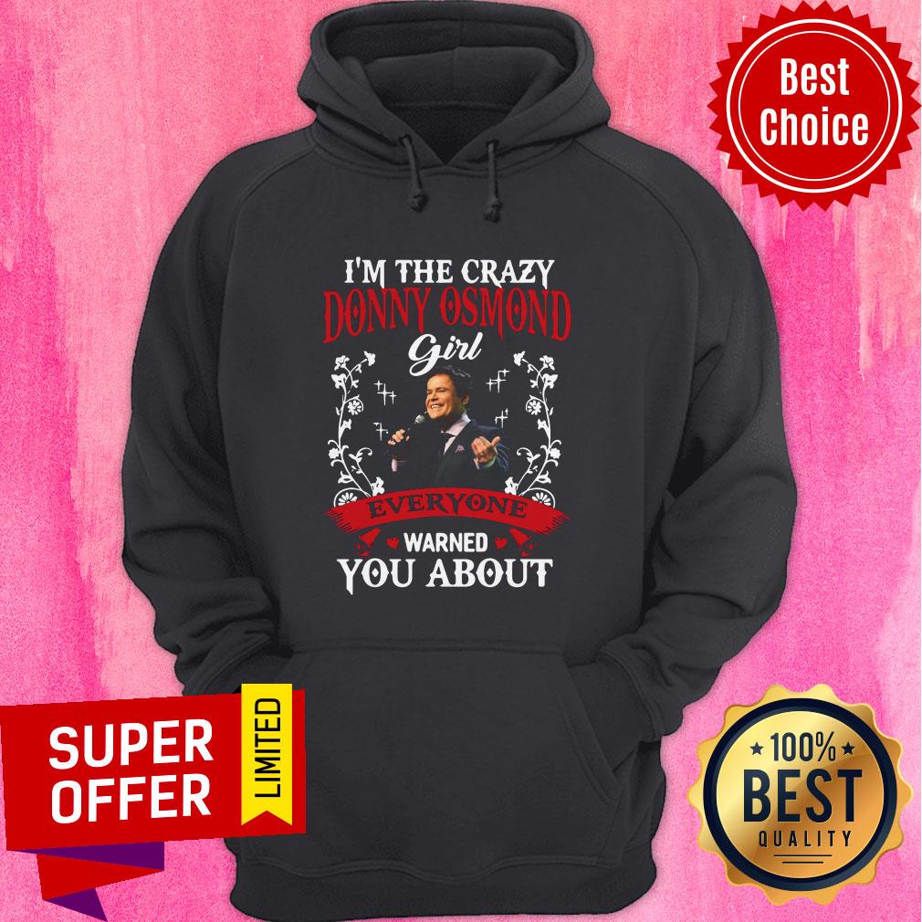 I’m The Crazy Donny Osmond Girl Everyaone Warned You About Shirt