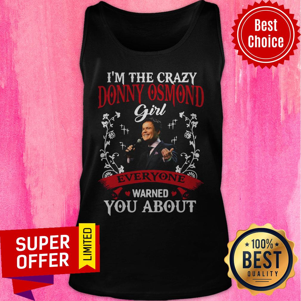 I’m The Crazy Donny Osmond Girl Everyaone Warned You About Shirt