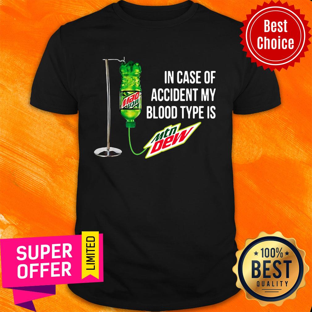 In Case Of Accident My Blood Type Is Mountain Dew Shirt