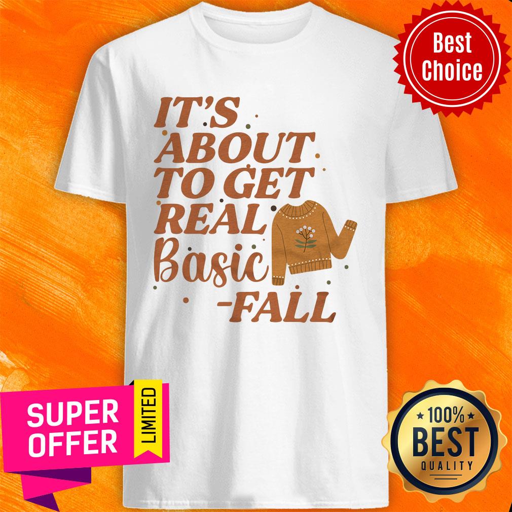 It's About To Get Real Basic Fall Shirt