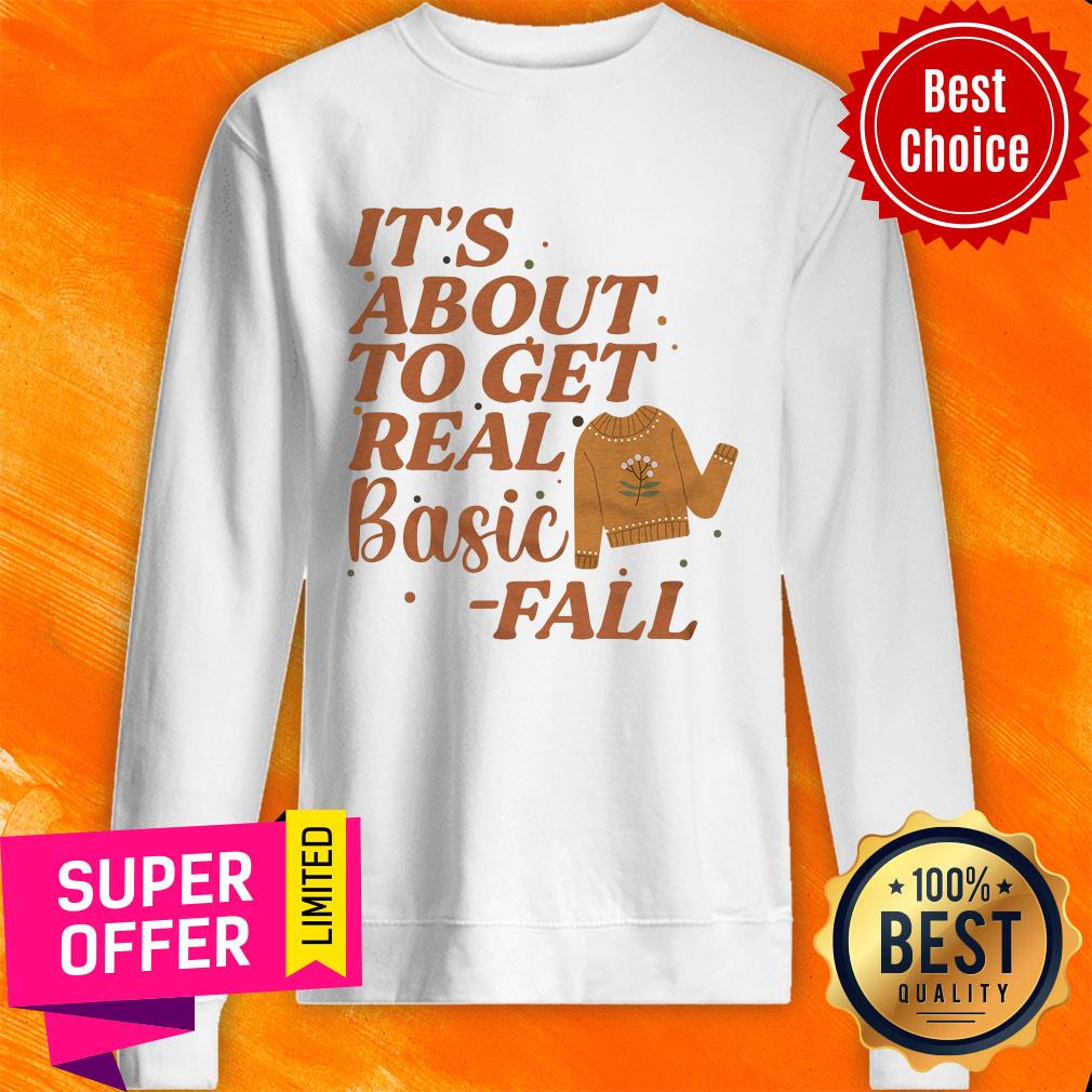 It's About To Get Real Basic Fall Shirt