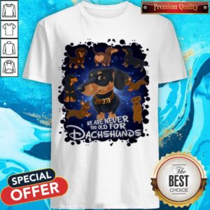 We Are Never Too Old For Dachshunds Disney Shirt