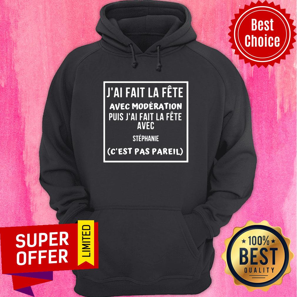 J'ai Fait La Fete Avec Moderation Puis J'ai Fait La Fere Shirt