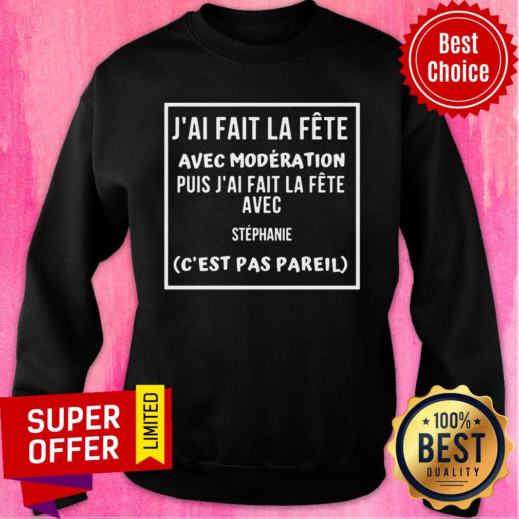 J'ai Fait La Fete Avec Moderation Puis J'ai Fait La Fere Shirt