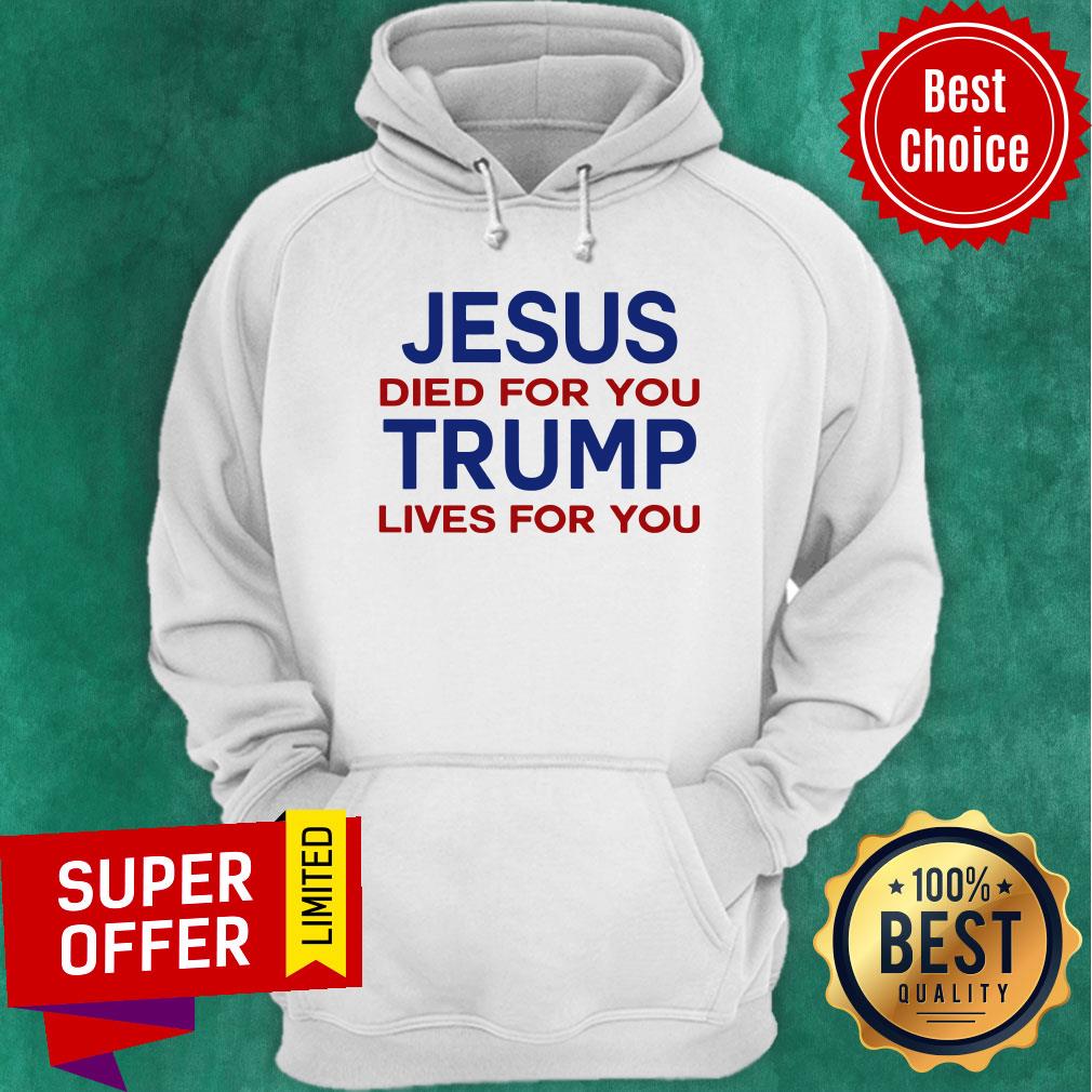 Jesus Died For You Trump Lives For You Shirt