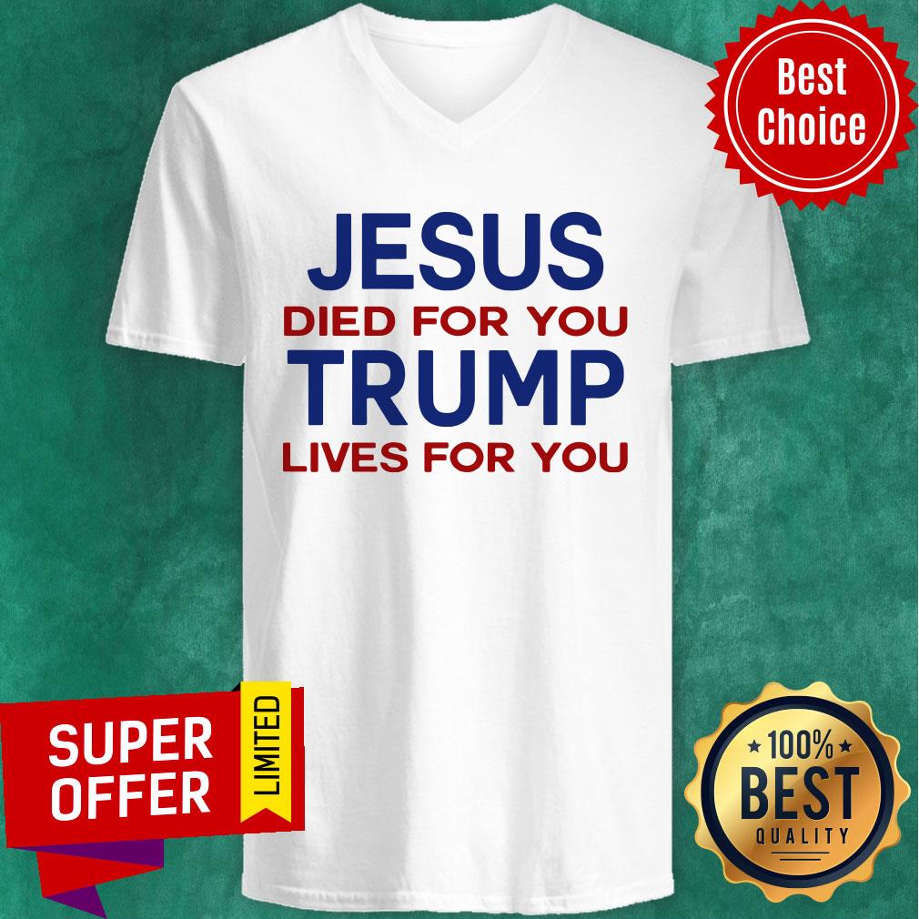 Jesus Died For You Trump Lives For You Shirt
