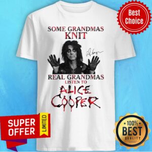 Some Grandmas Knit Real Grandmas Listen To Alice Cooper Signature Shirt
